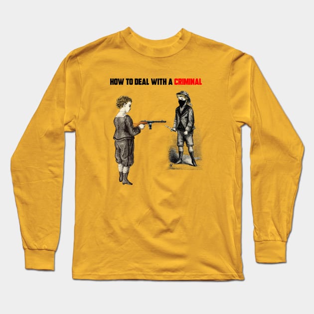 HOW TO DEAL WITH CRIMINAL Long Sleeve T-Shirt by theanomalius_merch